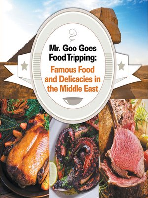 cover image of Mr. Goo Goes Food Tripping - Famous Food and Delicacies in the Middle East